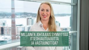 Millainen johtajuus synnyttää itseohjautuvuutta ja vastuunottoa?